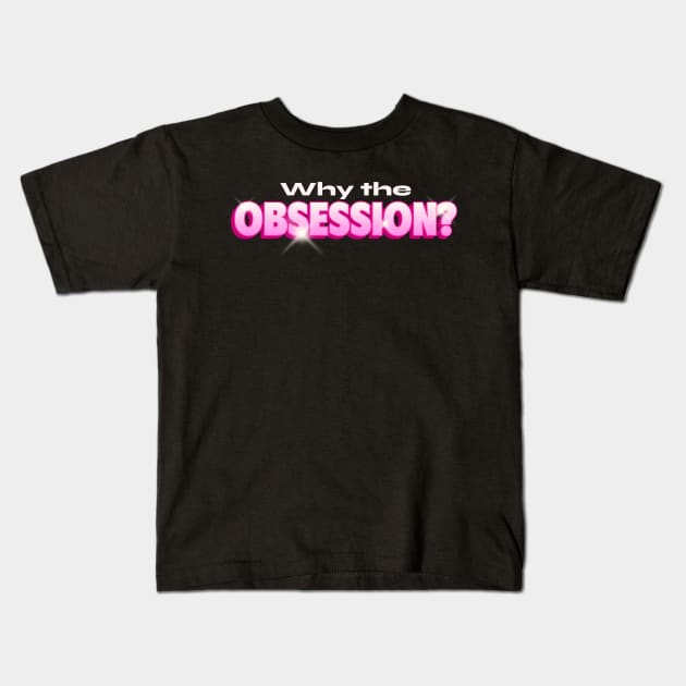 Obsession Why You So Obsessed With Me ? Kids T-Shirt by Tip Top Tee's